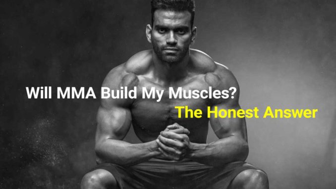 MMA build muscles